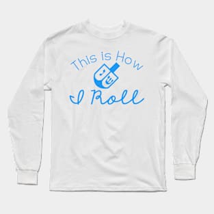 Dreidel Hanukkah Funny Design, How I roll Hanukkah, Jewish Sense of Humor Long Sleeve T-Shirt